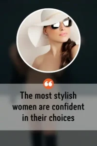 The most stylish women are confident in their choices