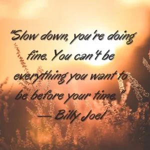 Billy Joel Slow Living Quotes