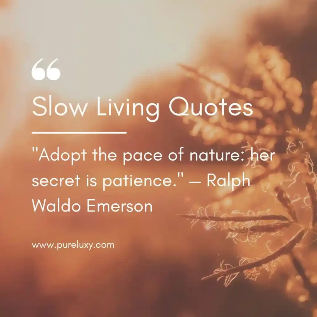 Slow Living Quotes to Embrace a Peaceful Life 8 Ralph Waldo Emerson Slow Living Quotes