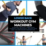 Lower Back Workout Gym Machines: Train Smarter Now Discover the best lower back workout gym machines, proper form, and tips for injury prevention.